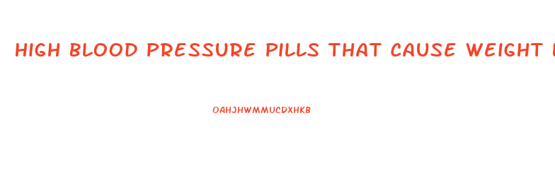 High Blood Pressure Pills That Cause Weight Loss