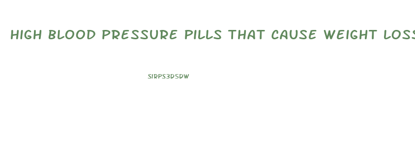 High Blood Pressure Pills That Cause Weight Loss