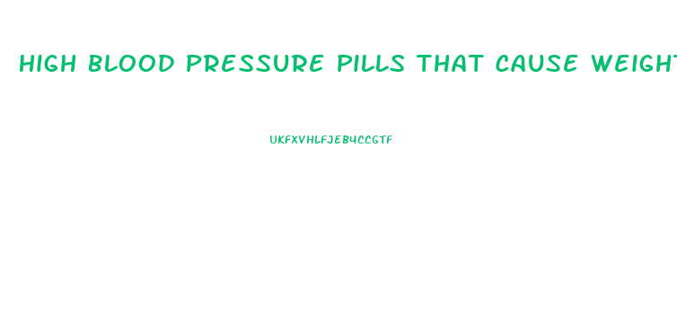 High Blood Pressure Pills That Cause Weight Loss