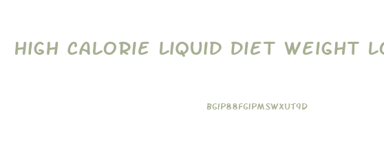 High Calorie Liquid Diet Weight Loss