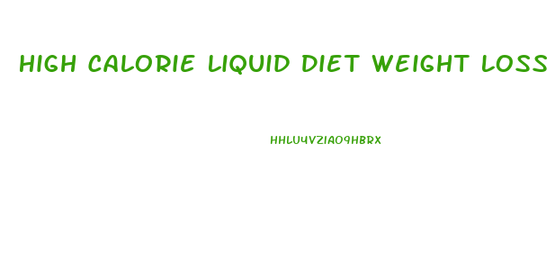 High Calorie Liquid Diet Weight Loss