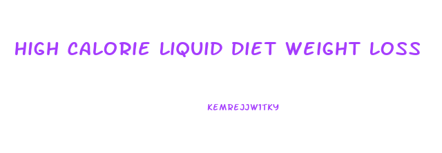 High Calorie Liquid Diet Weight Loss