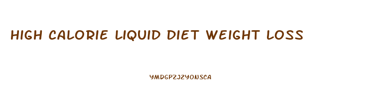 High Calorie Liquid Diet Weight Loss