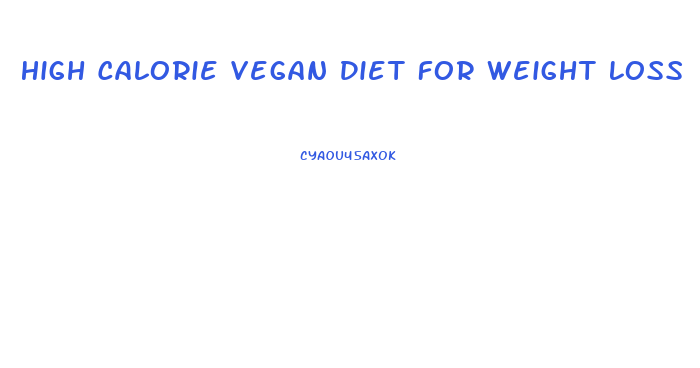 High Calorie Vegan Diet For Weight Loss