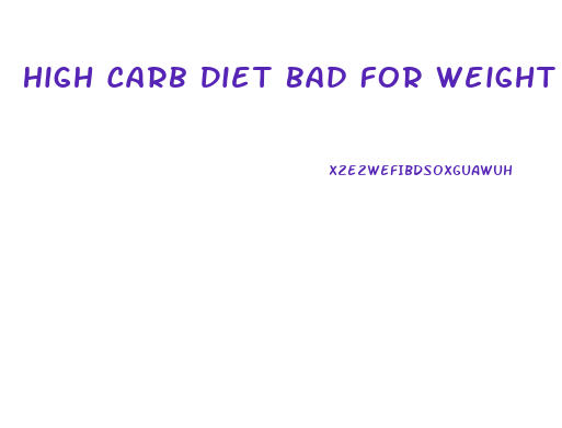 High Carb Diet Bad For Weight Loss