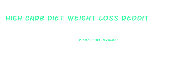 High Carb Diet Weight Loss Reddit