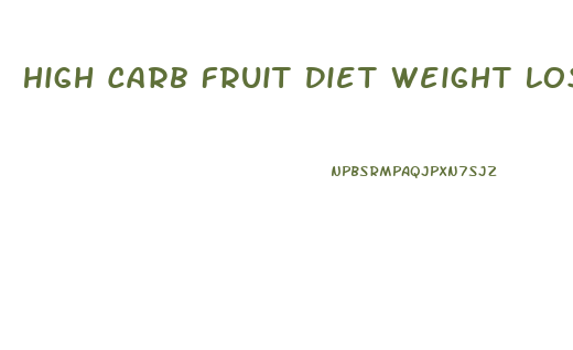High Carb Fruit Diet Weight Loss