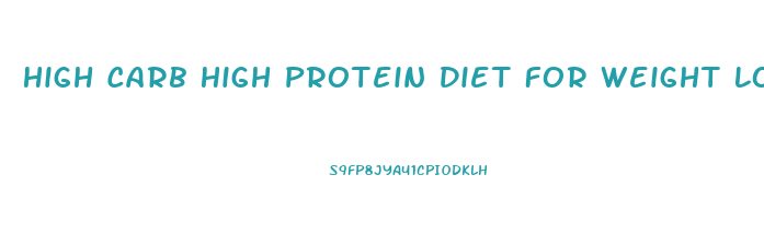 High Carb High Protein Diet For Weight Loss