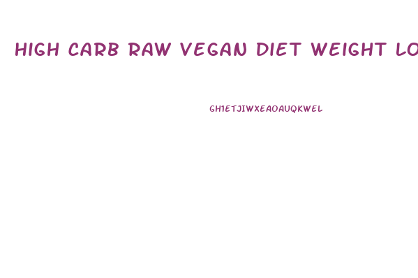 High Carb Raw Vegan Diet Weight Loss
