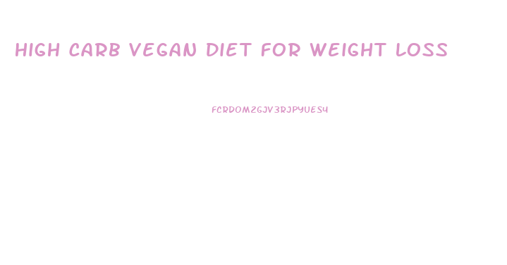 High Carb Vegan Diet For Weight Loss