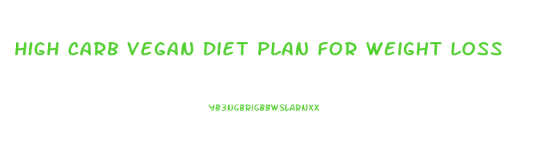 High Carb Vegan Diet Plan For Weight Loss