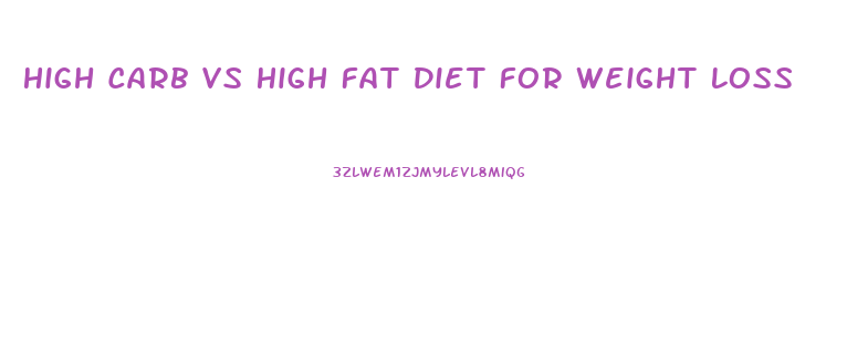 High Carb Vs High Fat Diet For Weight Loss
