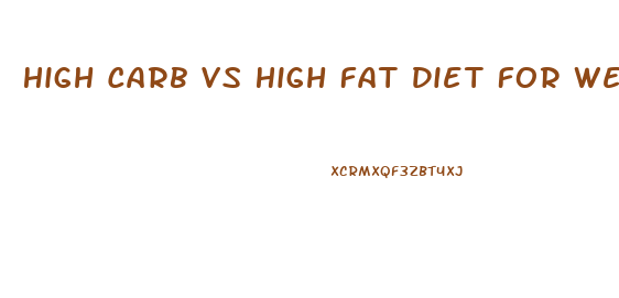 High Carb Vs High Fat Diet For Weight Loss