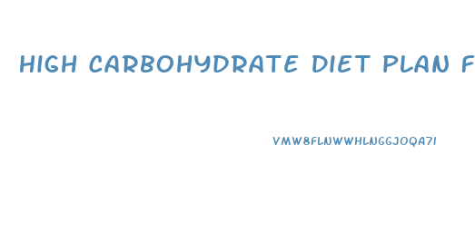 High Carbohydrate Diet Plan For Weight Loss