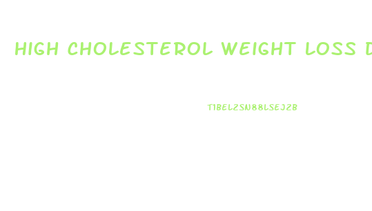 High Cholesterol Weight Loss Diet