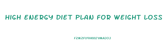 High Energy Diet Plan For Weight Loss
