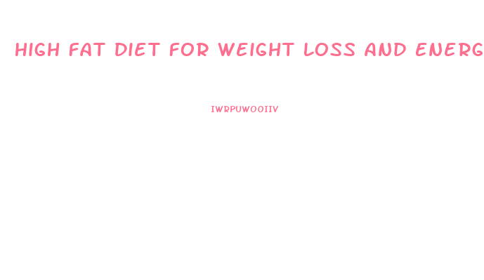 High Fat Diet For Weight Loss And Energy