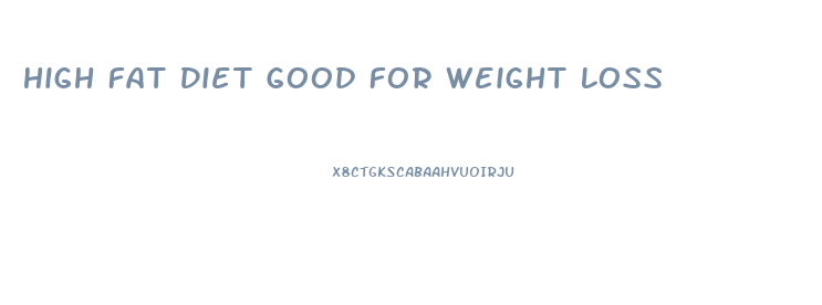 High Fat Diet Good For Weight Loss