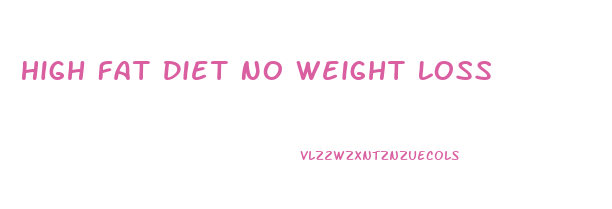 High Fat Diet No Weight Loss