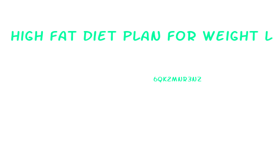 High Fat Diet Plan For Weight Loss