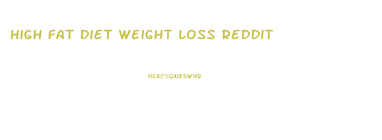 High Fat Diet Weight Loss Reddit