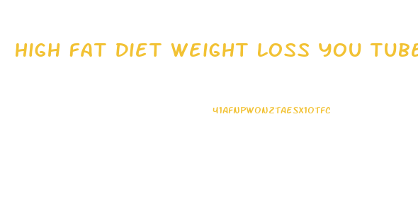 High Fat Diet Weight Loss You Tube