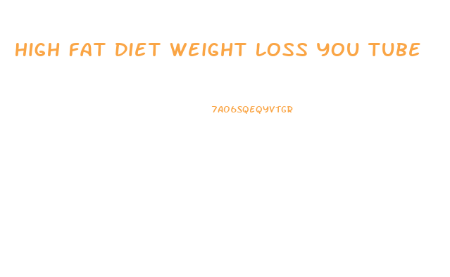 High Fat Diet Weight Loss You Tube