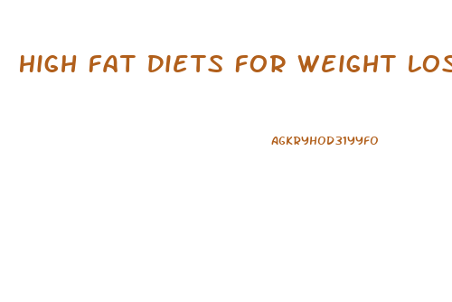 High Fat Diets For Weight Loss