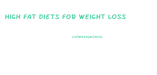 High Fat Diets For Weight Loss