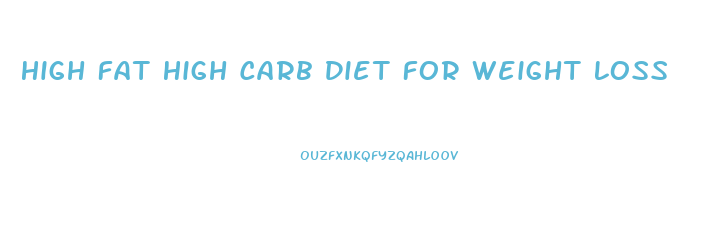 High Fat High Carb Diet For Weight Loss