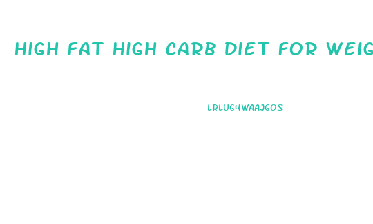 High Fat High Carb Diet For Weight Loss