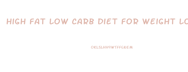 High Fat Low Carb Diet For Weight Loss