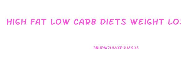 High Fat Low Carb Diets Weight Loss