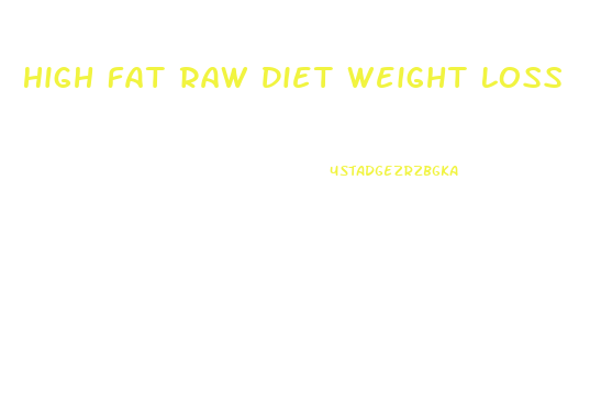 High Fat Raw Diet Weight Loss