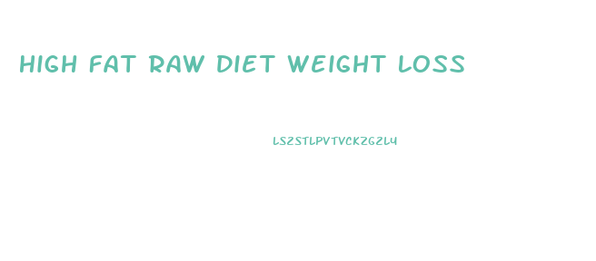 High Fat Raw Diet Weight Loss