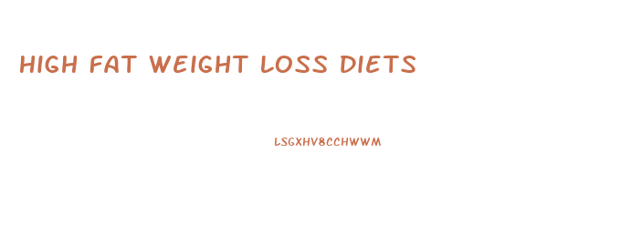 High Fat Weight Loss Diets