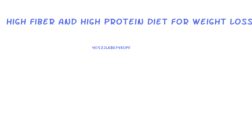 High Fiber And High Protein Diet For Weight Loss