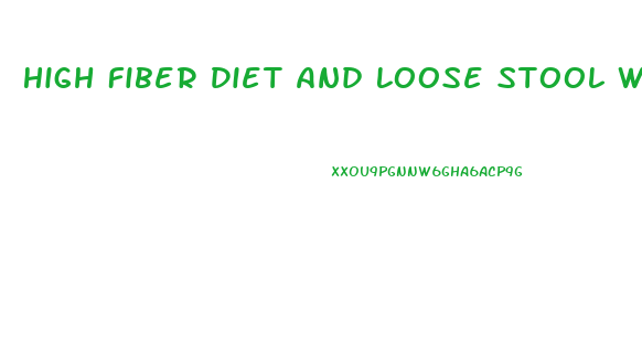 High Fiber Diet And Loose Stool With Weight Loss