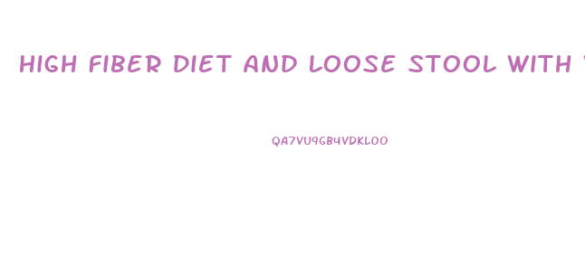 High Fiber Diet And Loose Stool With Weight Loss