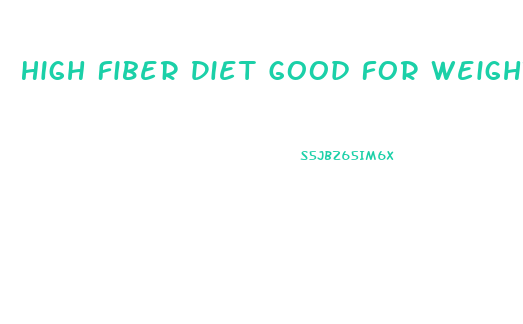 High Fiber Diet Good For Weight Loss