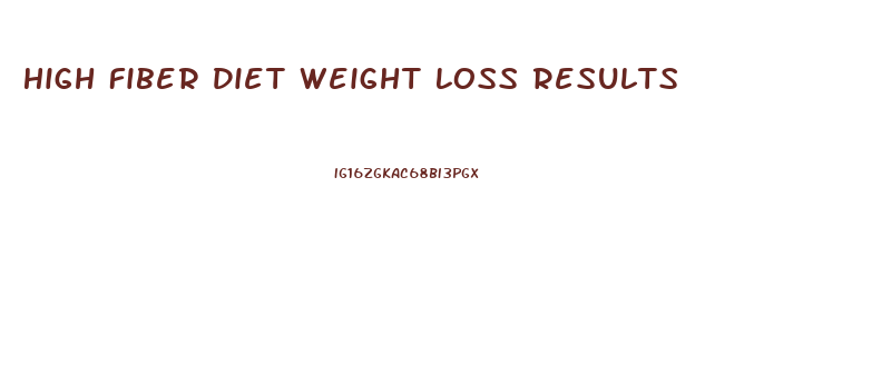 High Fiber Diet Weight Loss Results