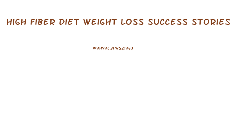 High Fiber Diet Weight Loss Success Stories