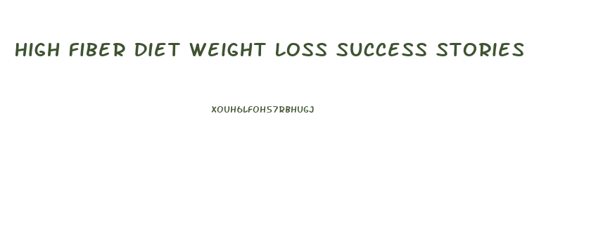 High Fiber Diet Weight Loss Success Stories