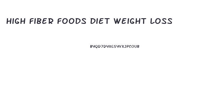 High Fiber Foods Diet Weight Loss