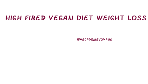 High Fiber Vegan Diet Weight Loss