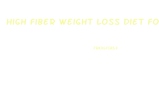 High Fiber Weight Loss Diet For Men Over Fifty