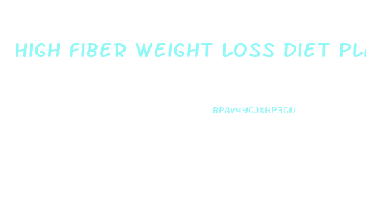 High Fiber Weight Loss Diet Plan Menu