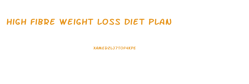 High Fibre Weight Loss Diet Plan