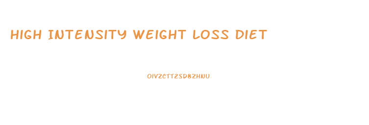 High Intensity Weight Loss Diet