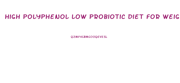 High Polyphenol Low Probiotic Diet For Weight Loss